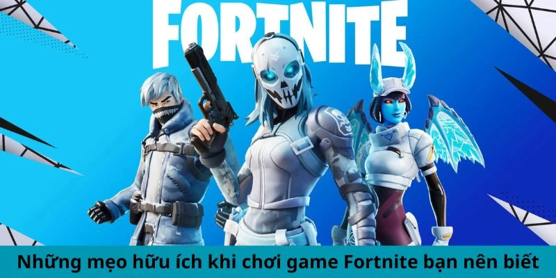 Mẹo tham gia game Fortnite