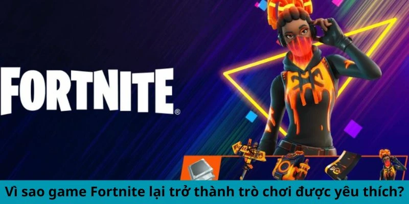 Ưu điểm tạo nên sự phổ biến của game Fortnite