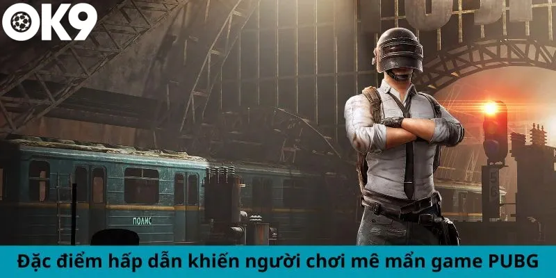 Đặc điểm nổi trội khiến hội viên đam mê game PUBG