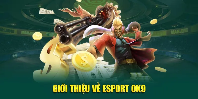 Giới thiệu về esport OK9