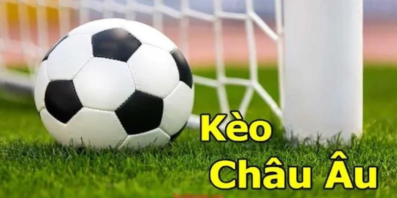 Kèo cược chấp Châu Âu phổ biến cho bóng đá