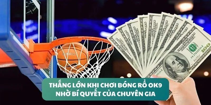 Thắng lớn khi chơi bóng rổ OK9 nhờ bí quyết của chuyên gia